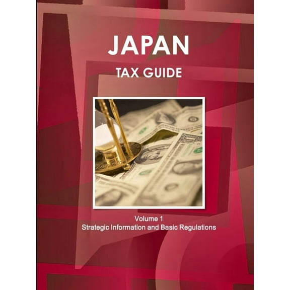 Japan Tax Guide Volume 1 Strategic Information and Basic Regulations (Paperback)