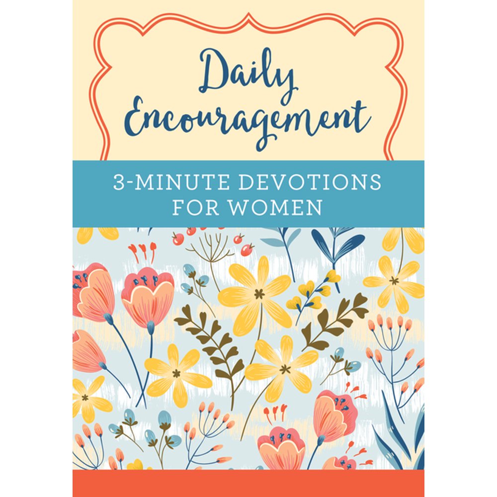 Daily Encouragement 3Minute Devotions for Women A 365Day Devotional