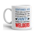 thumbnail image 2 of Centuries Ago Those Who Sacrificed Everything for the Greater Good were called Saints Today We Call Them Welders Coffee Tea Ceramic Mug Office Work Cup Gift 15 oz, 2 of 3
