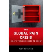 The Global Pain Crisis : What Everyone Needs to Know?, Used [Paperback]