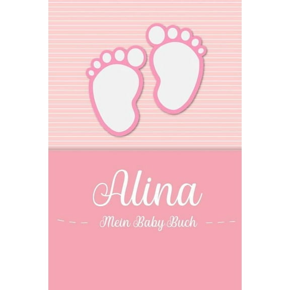 Alina - Mein Baby-Buch : Personalisiertes Baby Buch für Alina, als Geschenk, Tagebuch und Album, für Text, Bilder, Zeichnungen, Photos, ... (Paperback)