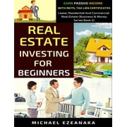 Business and Money Real Estate Investing For Beginners: Earn Passive Income With Reits, Tax Lien Certificates, Lease, Residential & Com, Book 5, (Paperback)