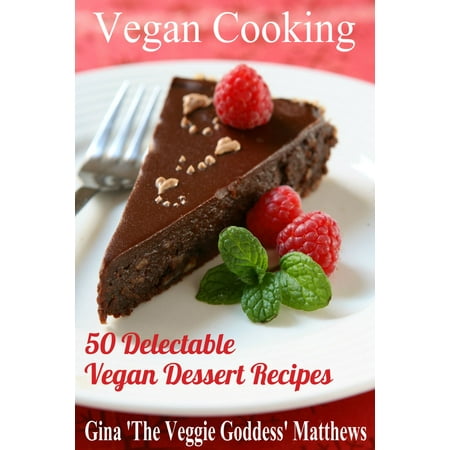 Vegan Cooking: 50 Delectable Vegan Dessert Recipes - (Best Vegan Desserts Nyc)