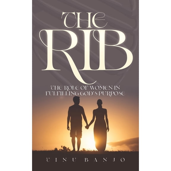 Pre-Owned The Rib: The Roles of Women in Fulfilling God's Purpose (Paperback) 1957809922 9781957809922