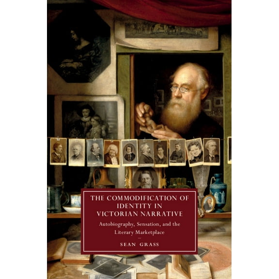 Cambridge Studies in Nineteenth-Century  The Commodification of Identity in Victorian Narrative, Book 121, (Hardcover)