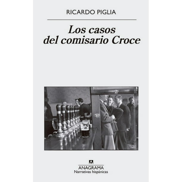 LOS CASOS DEL COMISARIO CROCE ANAGRAMA RICARDO PIGLIA