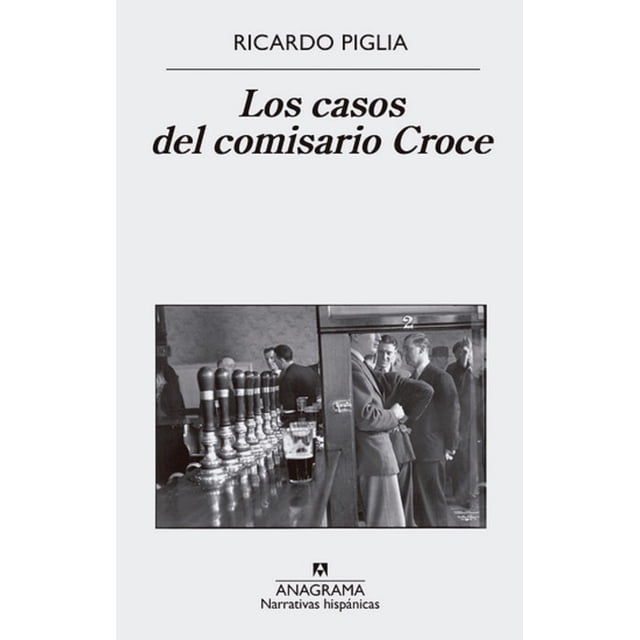 LOS CASOS DEL COMISARIO CROCE ANAGRAMA RICARDO PIGLIA