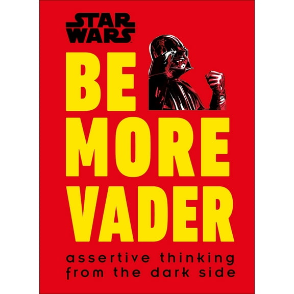 Pre-Owned Star Wars Be More Vader: Assertive Thinking from the Dark Side (Hardcover) 1465477365 9781465477361