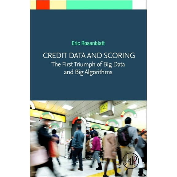 Credit Data and Scoring: The First Triumph of Big Data and Big Algorithms, (Paperback)
