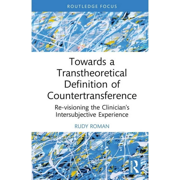 Explorations in Mental Health: Towards a Transtheoretical Definition of Countertransference: Re-visioning the Clinician's Intersubjective Experience (Hardcover)