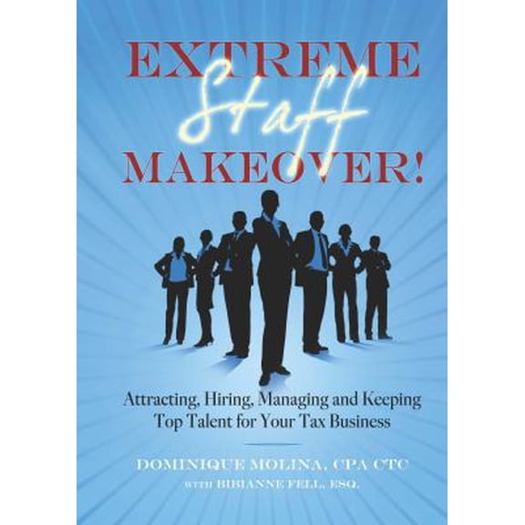 Pre-Owned Extreme Staff Makeover: Attracting, Hiring, Managing and Keeping Top Talent for Your Tax Business (Paperback) 0983234108 9780983234104