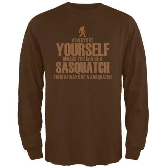 Always Be Yourself Sasquatch Brown Adult Long Sleeve T-Shirt - Large