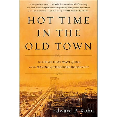 Great Wave Katana - Hot Time in the Old Town : The Great Heat Wave of 1896 and the Making of Theodore Roosevelt