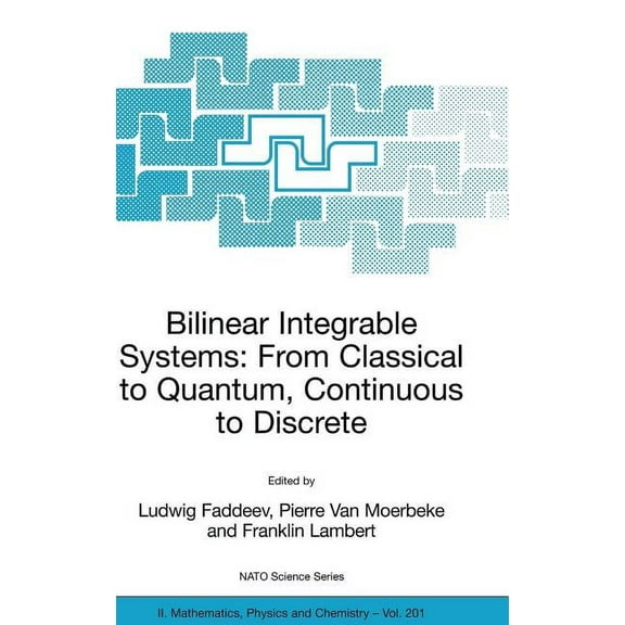 NATO Science Series II: Mathematics, Phy Bilinear Integrable Systems: From Classical to Quantum, Continuous to Discrete: Proceedings of the NATO Advanced Researc, Book 201, (Hardcover)