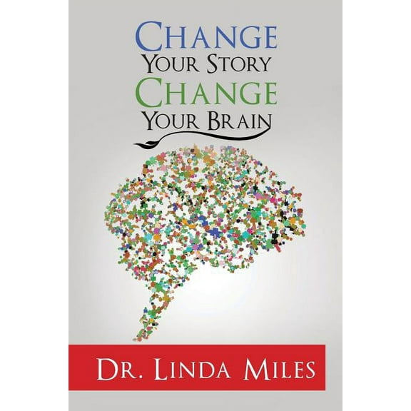 Change Your Story: Change Your Brain (Paperback)