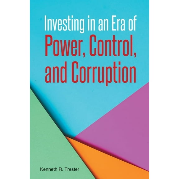 Investing in an Era of Power, Control, and Corruption, (Paperback)