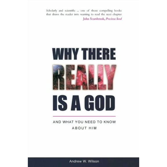 Why there Really is a God: and What you Need to Know about Him, (Paperback)