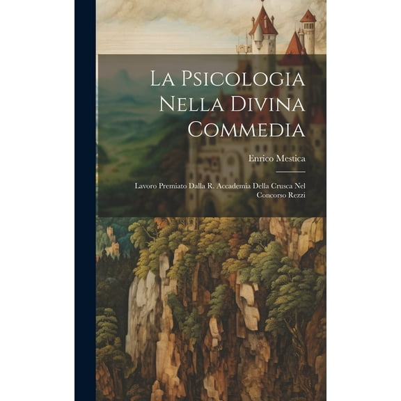 La Psicologia Nella Divina Commedia : Lavoro Premiato Dalla R. Accademia Della Crusca Nel Concorso Rezzi (Hardcover)