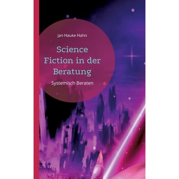 Science Fiction in der Beratung: Systemisch Beraten, (Paperback)