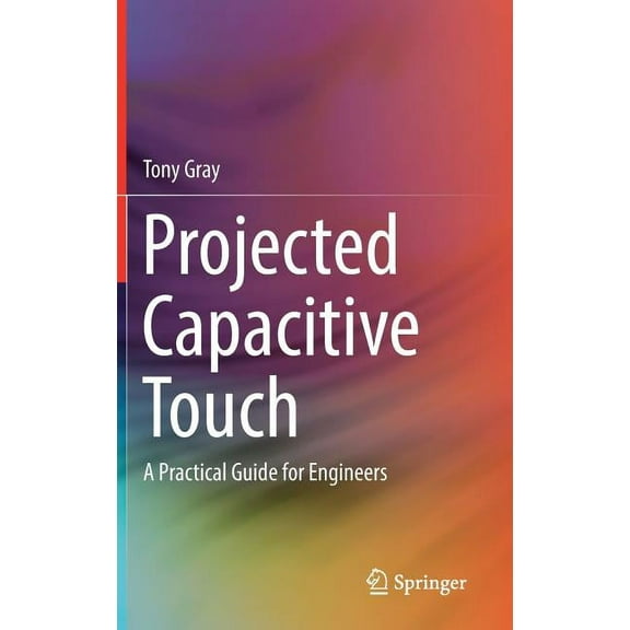 Projected Capacitive Touch: A Practical Guide for Engineers, (Hardcover)
