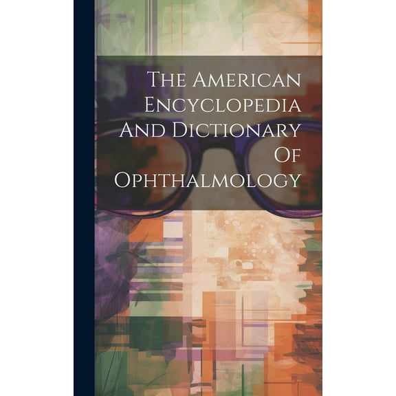 The American Encyclopedia And Dictionary Of Ophthalmology (Hardcover)