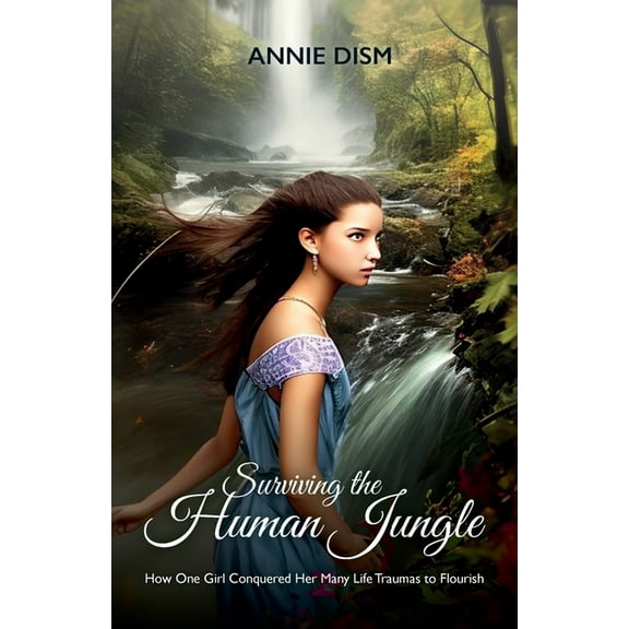 Surviving the Human Jungle, How One Girl Conquered Her Many Life Traumas to Flourish, (Paperback)