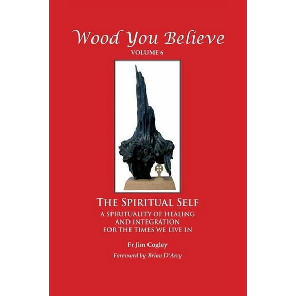 Wood You Believe Volume 6: The Spiritual Self (New Edition), (Paperback)