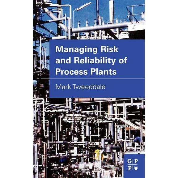 Managing Risk and Reliability of Process Plants, (Hardcover)