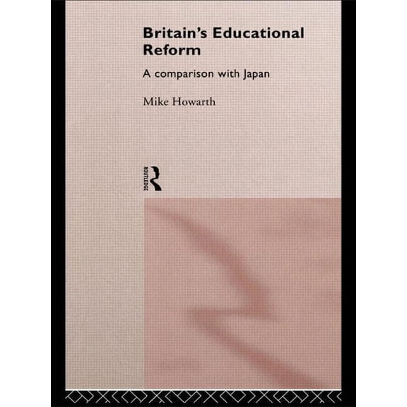 Nissan Institute/Routledge Japanese Stud Britain's Educational Reform: A Comparison with Japan, (Hardcover)