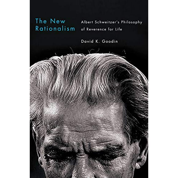 Le Nouveau Rationalisme, la Philosophie de la Révérence pour la Vie d'Albert Schweitzer