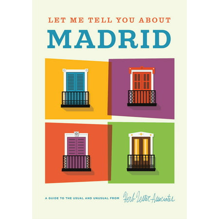 Let Me Tell You About Madrid : A Guide to the Usual and