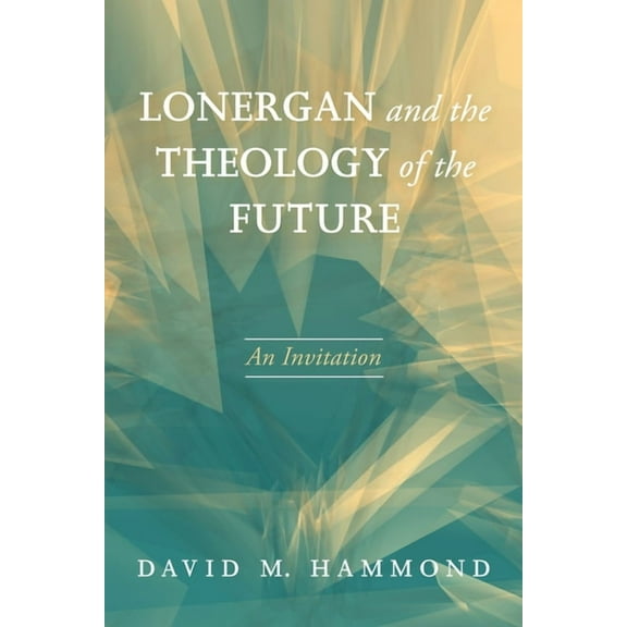 Lonergan and the Theology of the Future (Hardcover)