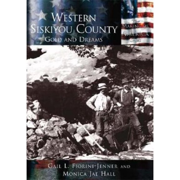 Western Siskiyou County : Gold and Dreams