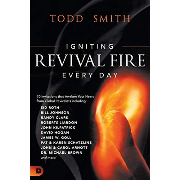Allumer un Feu de Réveil Tous les Jours: 70 Invitations Qui Réveillent Votre Cœur des Revivalistes Mondiaux, Y Compris Randy Clark, David Hogan, James W. Goll, John et Carol Arnott, Dr. Michael Brown et Plus Encore!