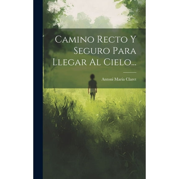 Camino Recto Y Seguro Para Llegar Al Cielo... (Hardcover)