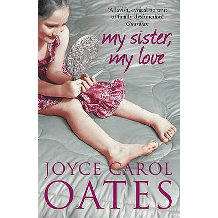 My Sister, My Love. Joyce Carol Oates (Joyce Carol Oates Best Novels)