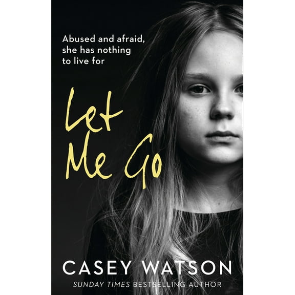 Let Me Go: Abused and Afraid, She Has Nothing to Live for, (Paperback)