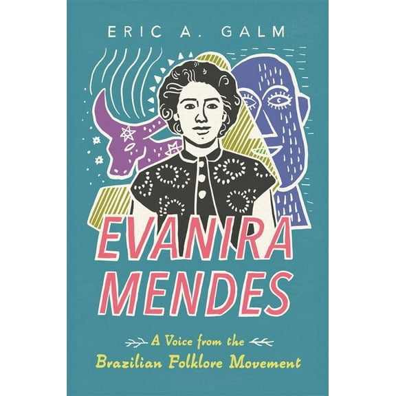 Evanira Mendes: A Voice from the Brazilian Folklore Movement (Hardback), (Hardcover)