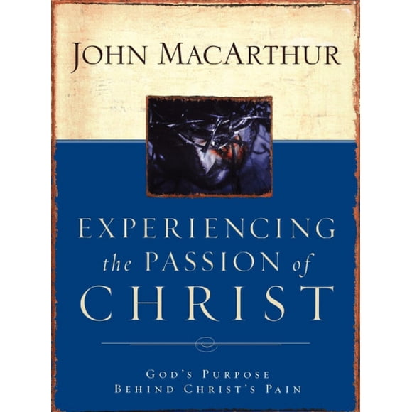 Experiencing the Passion of Christ: God's Purpose Behind Christ's Pain