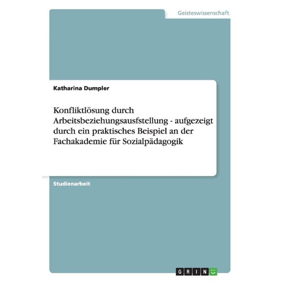 Konfliktlsung durch Arbeitsbeziehungsausfstellung - aufgezeigt durch ein praktisches Beispiel an der Fachakademie fr Sozialpdagogik