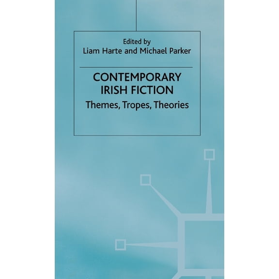 Contemporary Irish Fiction: Themes, Tropes, Theories, (Hardcover)