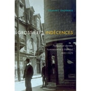 Studies on the History of Quebec: Grossires indcences : Pratiques et identits homosexuelles  Montral, 1880-1929 (Series #37) (Paperback)