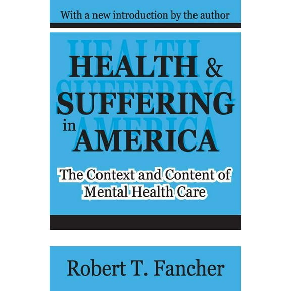 Health and Suffering in America: The Context and Content of Mental Health Care, (Paperback)