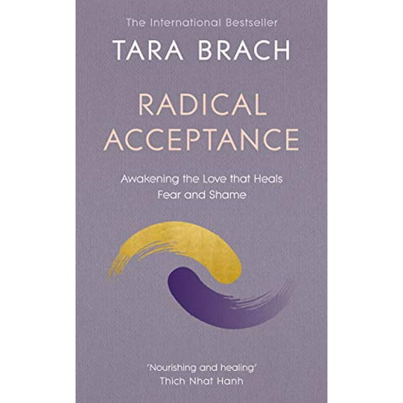 Radical Acceptance: Awakening the Love that Heals Fear and Shame (Paperback) by Tara Brach