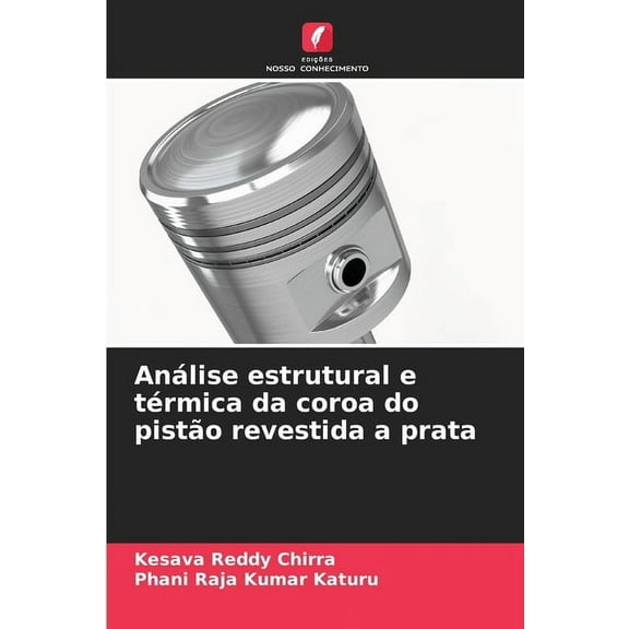 AnÃ¡lise estrutural e tÃ©rmica da coroa do pistÃ£o revestida a prata, (Paperback)