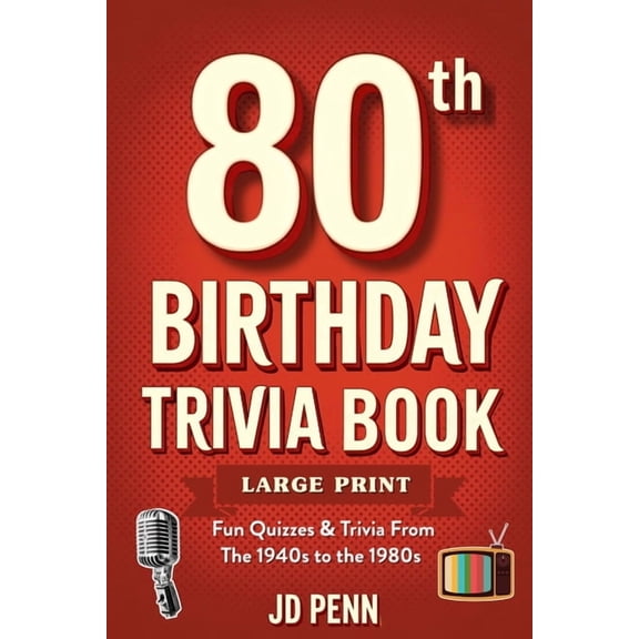80th Birthday Trivia Book - Large Print: Fun Quizzes & Trivia From The 1940s to the 1980s, (Paperback)