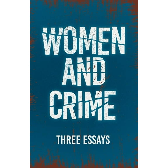 Women and Crime: Three Essays, (Paperback)
