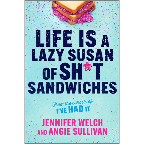 Jennifer Welch: Life Is a Lazy Susan of Sh*t Sandwiches (Hardcover)