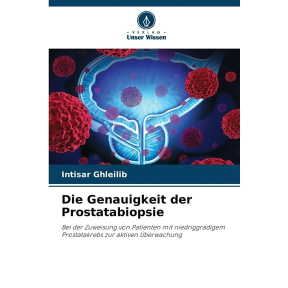 Die Genauigkeit der Prostatabiopsie, (Paperback)