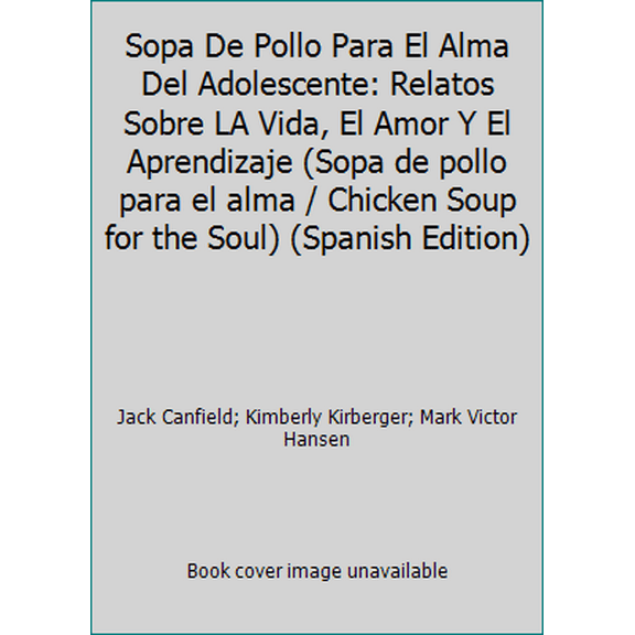 Pre-Owned Sopa De Pollo Para El Alma Del Adolescente: Relatos Sobre LA Vida, El Amor Y El Aprendizaje (Sopa de pollo para el alma / Chicken Soup for the Soul) ... (Paperback) 155874732X 9781558747326